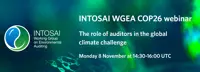The INTOSAI WGEA COP26 Webinar - The role of auditors in the global climate challenge 